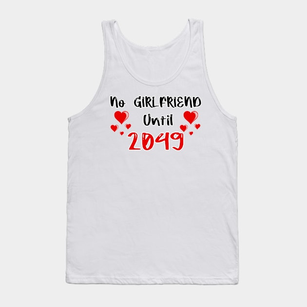 No Girlfriend Until 2049 Tank Top by FoolDesign